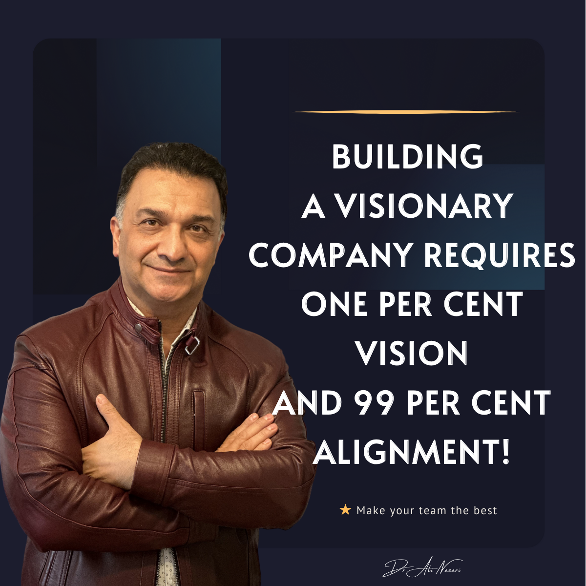 Building a visionary company and Team requires one per cent vision and 99 per cent alignment!
